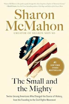 The Small and the Mighty: Twelve Unsung Americans Who Changed the Course of History