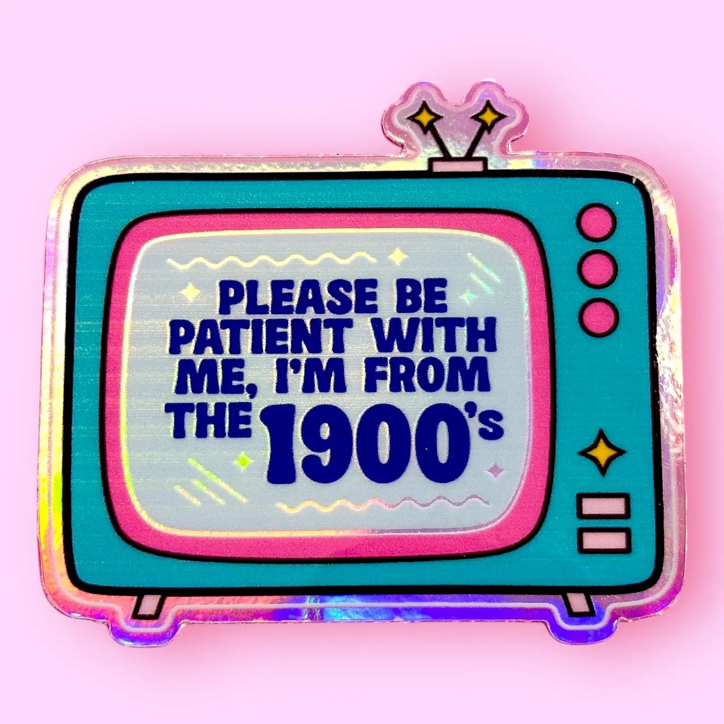 Please Be Patient with Me, I'm from the 1900s Holo Sticker