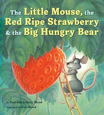 The Little Mouse, The Ripe Red Strawberry & The Big Hungry Bear