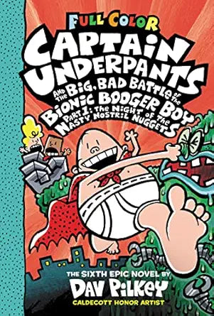 Captain Underpants and the Big, Bad Battle of the Bionic Booger Boy Part 1: The Night of the Nasty Nostril Nuggets