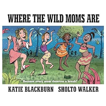 Where the Wild Moms Are