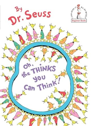 Oh, the Thinks You Can Think! - Dr. Seuss