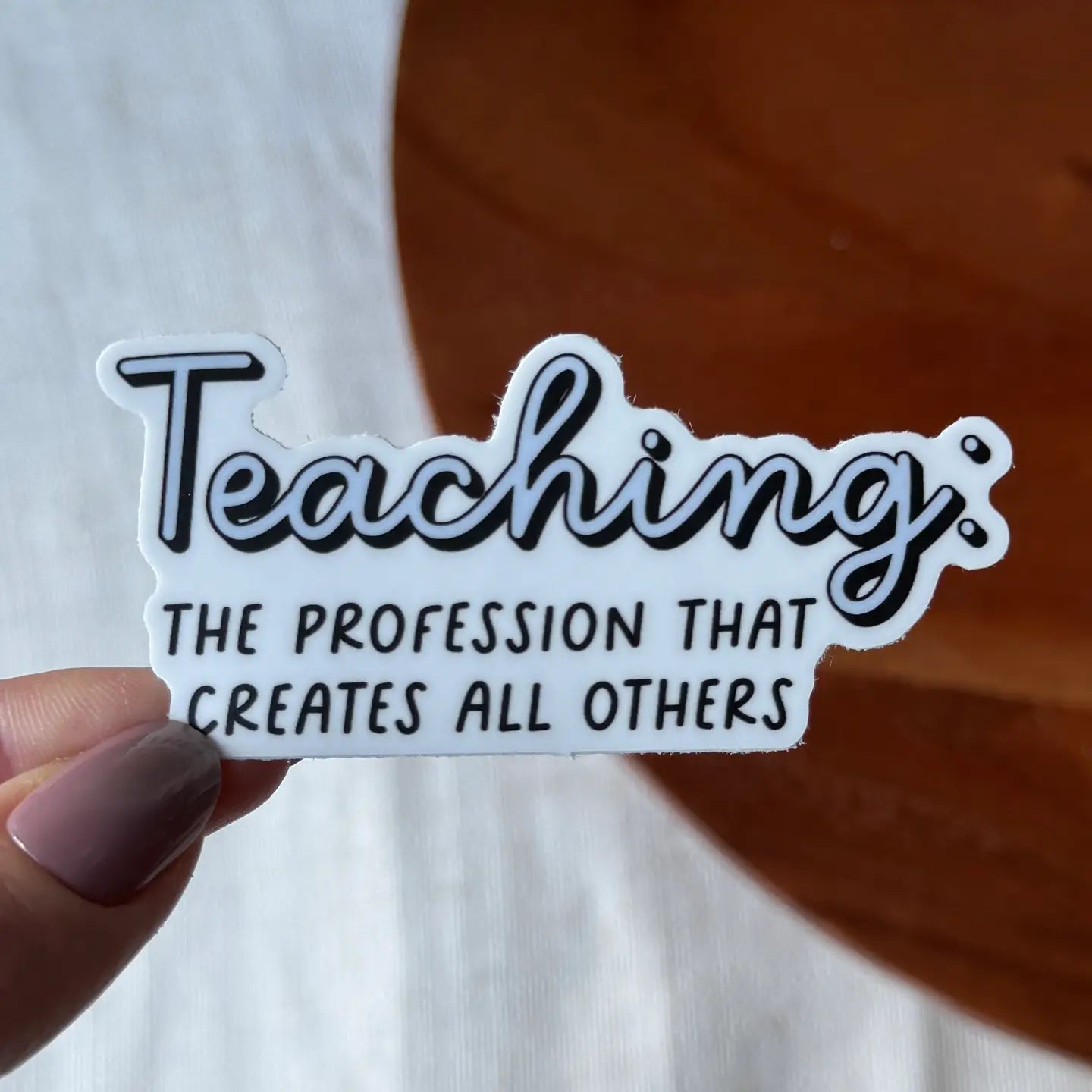 Teaching: the Profession That Creates All Others Sticker