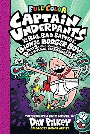 Captain Underpants and the Big, Bad Battle of the Bionic Booger Boy Part 2: The Revenge of the Ridiculous Robo-Boogers
