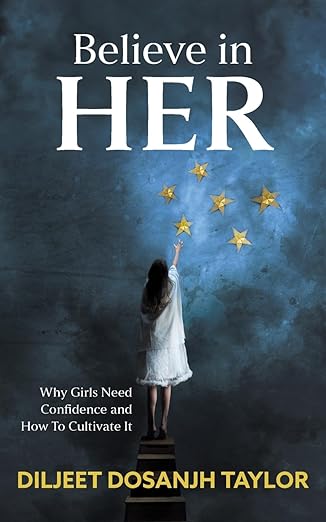 Believe in Her: Why Girls Need Confidence and How to Cultivate It
