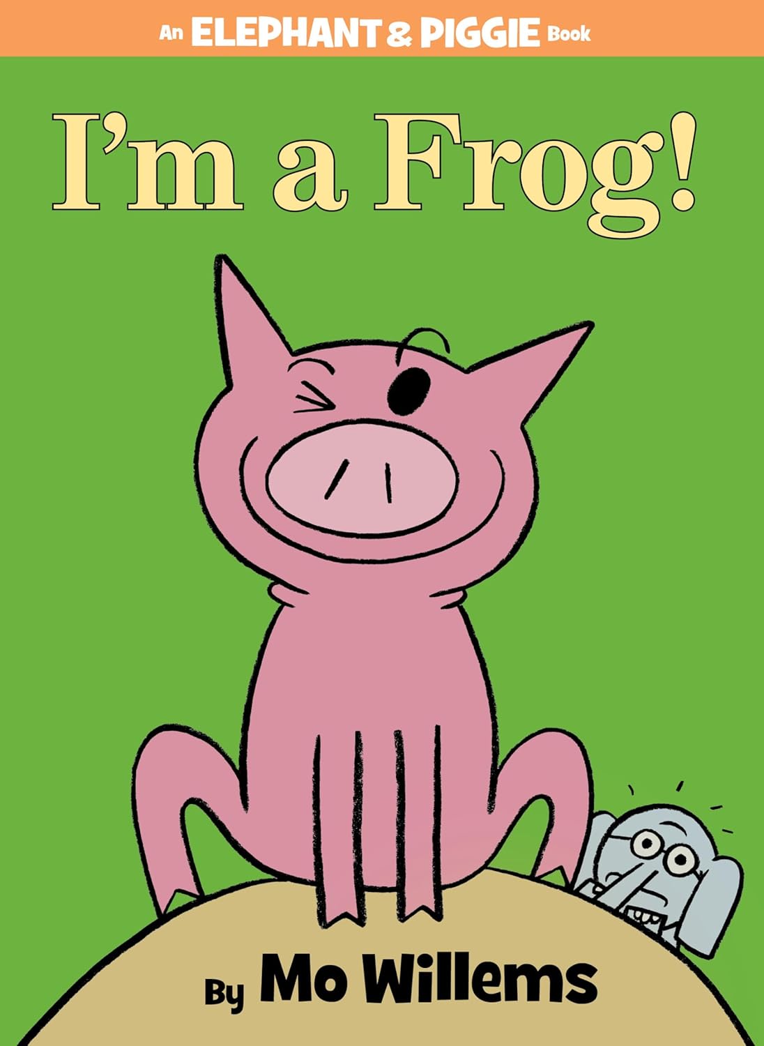 I'm a Frog! An Elephant and Piggie Book