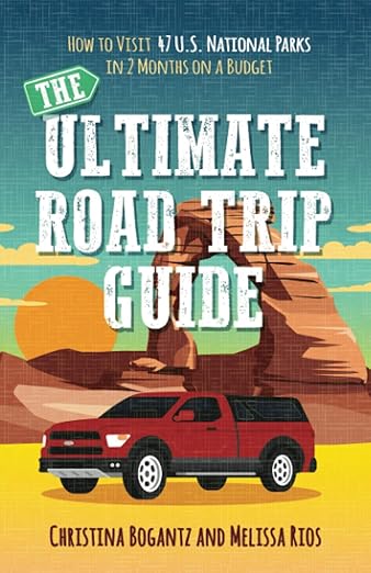 The Ultimate Road Trip Guide - How To Visit 47 US National Parks In 2 Months On A Budget