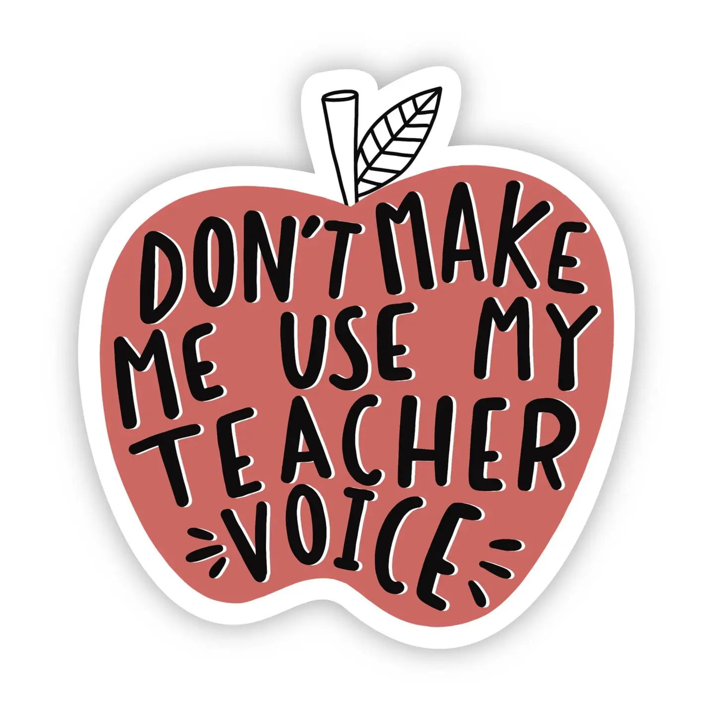 Don't Make Me Use My Teacher Voice Sticker