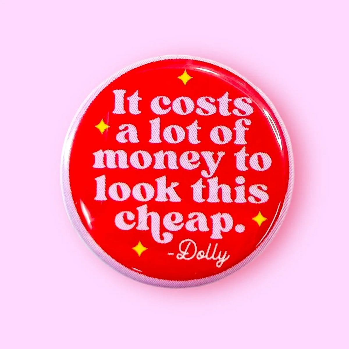 It Costs A Lot of Money - Dolly Quote 1.25" Pin